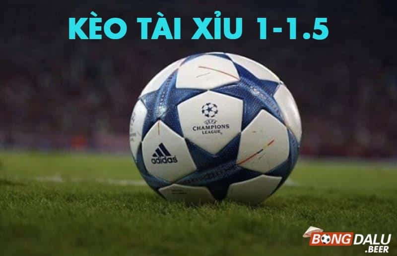 Tìm hiểu về kèo tài xỉu 1-1.5